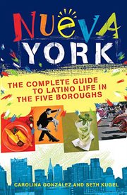 Nueva York : The Complete Guide to Latino Life in the Five Boroughs cover image