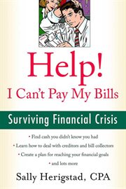 Help! I Can't Pay My Bills : Surviving a Financial Crisis cover image