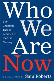 Who We Are Now : The Changing Face of America in the 21st Century cover image
