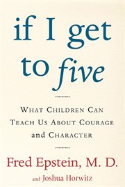 If I Get to Five : What Children Can Teach Us About Courage and Character cover image