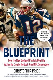 The Blueprint : How the New England Patriots Beat the System to Create the Last Great NFL Superpower cover image