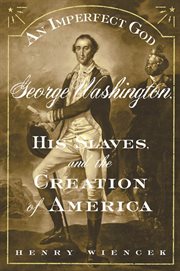 An Imperfect God : George Washington, His Slaves, and the Creation of America cover image