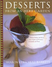 Desserts from an Herb Garden : Glorious Endings with Flavors from Angelica and Rosemary to Lavender and Thyme cover image