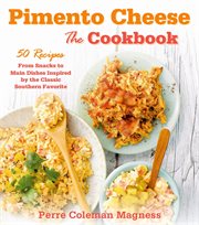 Pimento cheese, the cookbook : 50 recipes from snacks to main dishes inspired by the classic Southern favorite cover image