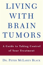 Living with a brain tumor : Dr. Peter Black's guide to taking control of your treatment cover image