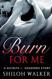 Burn For Me : Secrets & Shadows cover image