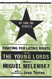 We Took the Streets : Fighting for Latino Rights with the Young Lords cover image