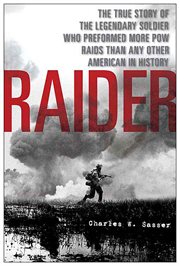 Raider : the true story of the legendary soldier who performed more POW raids than any other American in history cover image