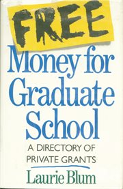 Free Money For Graduate School : A Directory Of Private Grants cover image