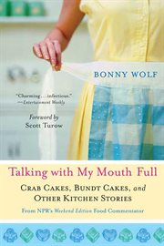 Talking with My Mouth Full : Crab Cakes, Bundt Cakes, and Other Kitchen Stories cover image