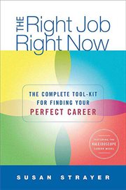 The Right Job, Right Now : The Complete Toolkit for Finding Your Perfect Career cover image