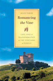 Romancing the Vine : Life, Love, and Transformation in the Vineyards of Barolo cover image