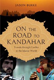 On the Road to Kandahar : Travels Through Conflict in the Islamic World cover image