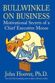 Bullwinkle on Business : Motivational Secrets of a Chief Executive Moose cover image