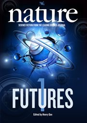 Nature Futures 1 : Science Fiction from the Leading Science Journal cover image