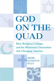 God on the Quad : How Religious Colleges and the Missionary Generation Are Changing America cover image