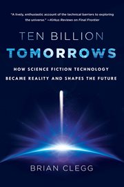 Ten Billion Tomorrows : How Science Fiction Technology Became Reality and Shapes the Future cover image