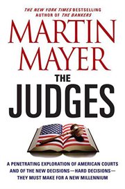 The Judges : A Penetrating Exploration of American Courts & of the New Decisions--Hard Decisions--They Must Make cover image