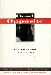 Dead Opposite : The Lives And Loss Of Two American Boys cover image