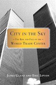 City in the Sky : The Rise and Fall of the World Trade Center cover image