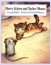 Harry Kitten and Tucker Mouse : Chester Cricket and His Friends cover image