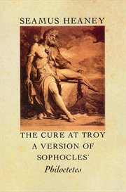 The cure at Troy : a version of Sophocles' Philoctetes cover image