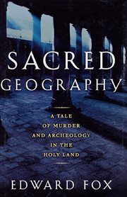 Sacred Geography : A Tale of Murder and Archeology in the Holy Land cover image