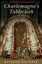 Charlemagne's Tablecloth : A Piquant History of Feasting cover image