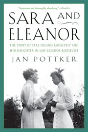 Sara and Eleanor : The Story of Sara Delano Roosevelt and Her Daughter-in-Law, Eleanor Roosevelt cover image