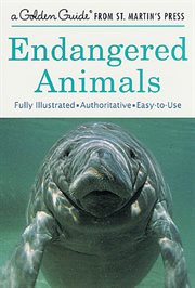 Endangered Animals : A Fully Illustrated, Authoritative and Easy-to-Use Guide cover image