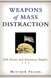 Weapons of Mass Distraction : Soft Power and American Empire cover image