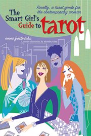 The Smart Girl's Guide to Tarot : A Tarot Guide for the Contemporary Woman cover image