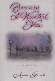 Because I Wanted You : A Novel cover image