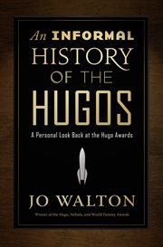 An Informal History of the Hugos : A Personal Look Back at the Hugo Awards, 1953-2000 cover image