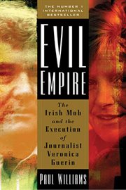 Evil Empire : The Irish Mob and the Assassination of Journalist Veronica Guerin cover image
