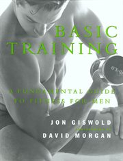 Basic Training : A Fundamental Guide to Fitness for Men cover image