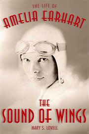 The Sound of Wings : The Life of Amelia Earhart cover image