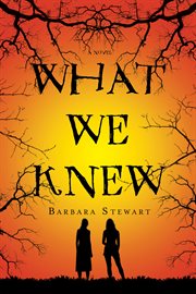 What We Knew : A Novel cover image