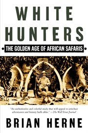 White Hunters : The Golden Age of African Safaris cover image