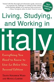 Living, Studying, and Working in Italy : Everything You Need to Know to Live La Dolce Vita cover image