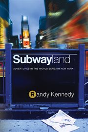 Subwayland : Adventures in the World Beneath New York cover image