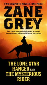 The Lone Star Ranger and The Mysterious Rider : Two Classic Novels of the Frontier cover image