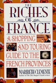 The Riches of France : A Shopping and Touring Guide to the French Provinces cover image