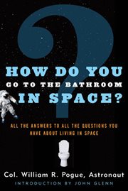 How Do You Go To The Bathroom In Space? : All the Answers to All the Questions You Have About Living in Space cover image
