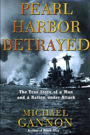 Pearl Harbor betrayed : the true story of a man and a nation under attack cover image