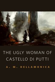 The Ugly Woman of Castello di Putti : Hidden Sea Tales cover image