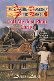 Call Me Just Plain Chris : Double Diamond Dude Ranch cover image