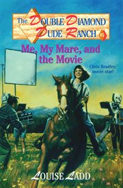 Me, My Mare, and the Movie : Chris Bradley, movie star! cover image