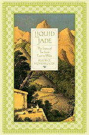 Liquid Jade : The Story of Tea from East to West cover image