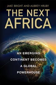 The Next Africa : An Emerging Continent Becomes a Global Powerhouse cover image